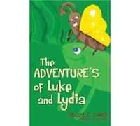 The Adventures of Luke and Lydia - Stuart E. Smith - Xulon Press - Livre en Anglais Stuart E. SmithStuart E. Smith (Auteur)
