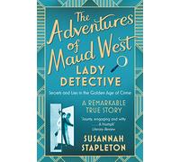The Adventures of Maud West, Lady Detective: Secrets and Lies in the Golden Age of Crime