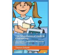 The Adventures Of Medical Engineering: The Fantastic Voyage Of Dr. Mira And Her Robot Assistant