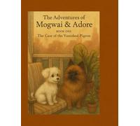 The Adventures of Mogwai & Adore: Book One: The Case of the Vanished Pigeon