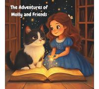 The Adventures of Molly and Friends: Magical Stories for Kids and Grown-Ups, Full of Magic and Kindness