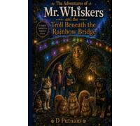 The Adventures of Mr. Whiskers and the Troll Beneath the Rainbow Bridge
