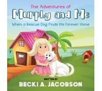 The Adventures Of Murphy And Me-When A Rescue Dog Finds His Forever Home Paperback Book By Becki A. Jacobson