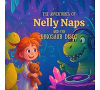 The Adventures of Nelly Naps and the Dinosaur Disco: A Rhyming Bedtime Storybook for Ages 4-6 | Adventures, Dinosaurs, and Night-time Fun for Kids