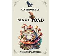 The Adventures of Old Mr. Toad By THORNTON W. BURGESS: Illustrations by HARRISON CADY