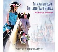 The Adventures Of Oti And Valentina: Oti's Day As A Unicorn