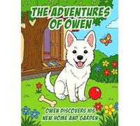 The Adventures of Owen - Owen is discovering his new home and garden: A heart-melting colouring adventure for kids aged 5-10, starring Owen, a curious ... home, garden, and the big world around him