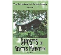 The Adventures Of Pete Johnson And The Ghosts Of Scott's Mountain
