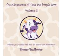 The Adventures of Pete the Purple Cow Volume II: Believing in Yourself with Pete the Purple Cow Affirmations
