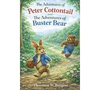 The Adventures of Peter Cottontail and The Adventures of Buster Bear: Classic Animal Adventure Stories for Children