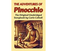 The Adventures of Pinocchio - The Original Unabridged Storybook by Carlo Collodi: A Timeless Italian Classic for Kids Ages 6-14 Introduction, commentary, and translation by Isabella Bellini