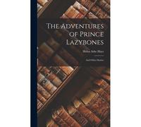 The Adventures Of Prince Lazybones: And Other Stories