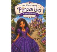 The Adventures of Princess Lizzy: A Special Memory: A Princess's Struggle with Loss. Surviving Grief and Finding Hope.