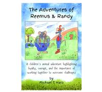 The Adventures of Reemus & Randy: A children's animal adventure highlighting loyalty, courage, and the importance of working together to overcome challenges