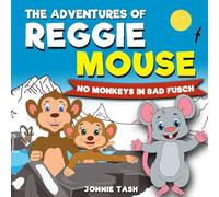 The Adventures of Reggie Mouse and is Forest Friends: No Monkeys in Bad Fusch