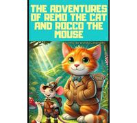 The Adventures of Remo the Cat and Rocco the Mouse: "Remo and Rocco: Small Adventures, Big Hearts" A tale of magic, mysteries, and friendship where a ... even the smallest can make a big difference.
