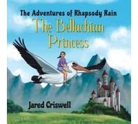 The Adventures Of Rhapsody Rain: The Bellachian Princess Paperback Book By Jared Criswell