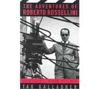 The Adventures of Roberto Rossellini Tag Gallagher (Auteur)