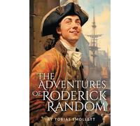 The Adventures of Roderick Random: Unabridged Picaresque 1748 Georgian classic (Annotated)