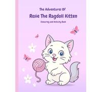 The Adventures of Rosie The Ragdoll Kitten: Colouring and Activity Book