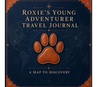 The Adventures of Roxie Young Adventurer's Travel Journal: A Map to Discovery