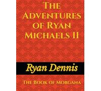 The Adventures of Ryan Michaels II: Part One: The Book of Morgana