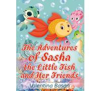The Adventures of Sasha the Little Fish and Her Friends