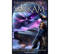 THE ADVENTURES OF SERKAM: BOOK 1: FROM ONE STAR TO ANOTHER - Space Opera & Adventures