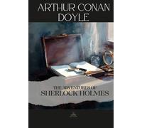 The Adventures of Sherlock Holmes: An Unabridged Collection of Sherlock Holmes Stories