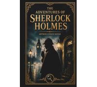 The Adventures of Sherlock Holmes: The Complete & Unabridged Detective Stories by Arthur Conan Doyle