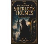 The Adventures of Sherlock Holmes: The Complete & Unabridged Detective Stories by Arthur Conan Doyle