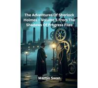 The Adventures Of Sherlock Holmes - Volume 5 From The Shadows Of Progress Files