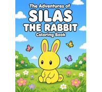 The Adventures of Silas the Rabbit Coloring Book: Bold & Easy Coloring Adventure for Kids Ages 3-8 Featuring Friendship, Fun, Nature, and Imaginative Play
