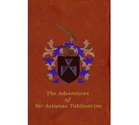 The Adventures of Sir Astanax Tahlmarine