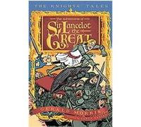 The Adventures of Sir Lancelot the Great (The Knights' Tales Series)
