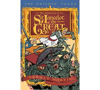 The Adventures of Sir Lancelot the Great (The Knights' Tales Series)