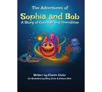 The Adventures of Sophia and Bob: A Story of Courage and Friendship
