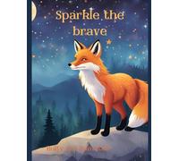 The Adventures of Sparkle the Brave: A Tale of Courage and Kindness