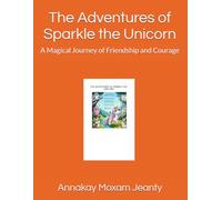 The Adventures of Sparkle the Unicorn: A Magical Journey of Friendship and Courage