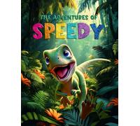 The Adventures of Speedy: The Velociraptor Who Dreamed of Becoming a T-Rex: An Inspiring Adventure for Kids Who Love Dinosaurs, T-Rex Stories, and Fun Life Lessons