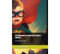 The Adventures Of Super Kid: A Hero's Journey