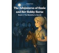 The Adventures of Susie and Her Hobby Horse: Book 2: The Medallion’s Secret, fantasy book for girls and boys aged 8-16
