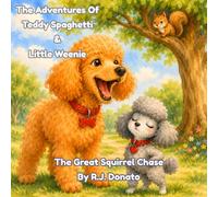 THE ADVENTURES OF TEDDY SPAGHETTI & LITTLE WEENIE: The Great Squirrel Chase: A Funny Dog Book for Kids Ages 3-6 (The Adventures of Teddy Spaghetti & Little Weenie, Book 1)