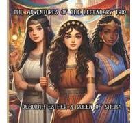 The Adventures Of The Legendary Trio: Deborah, Esther & Queen Of Sheba