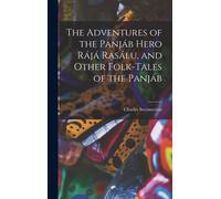 The Adventures Of The PanjáB Hero RáJá RasáLu, And Other Folk-Tales Of The PanjáB