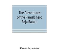 The Adventures Of The Panja¿B Hero Ra¿Ja¿ Rasa¿Lu, And Other Folk-Tales Of The Panja¿B