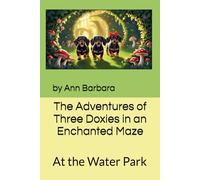 The Adventures of Three Doxies in an Enchanted Maze: At the Water Park