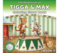The Adventures of Tigga & Max: Coloring & Story BOOK 3. With 40 Pages of Creative Coloring and Imaginative Tales. Ages 5-9.