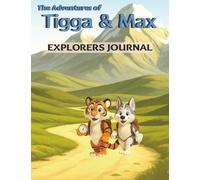 The Adventures of Tigga & Max: Explorers Journal - A Creative Drawing & Writing Book for Brave Young Adventurers. Ages 5-9.