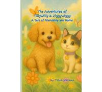 The Adventures of TillyWilly & ZiggyWiggy: A Tale of Friendship and Home